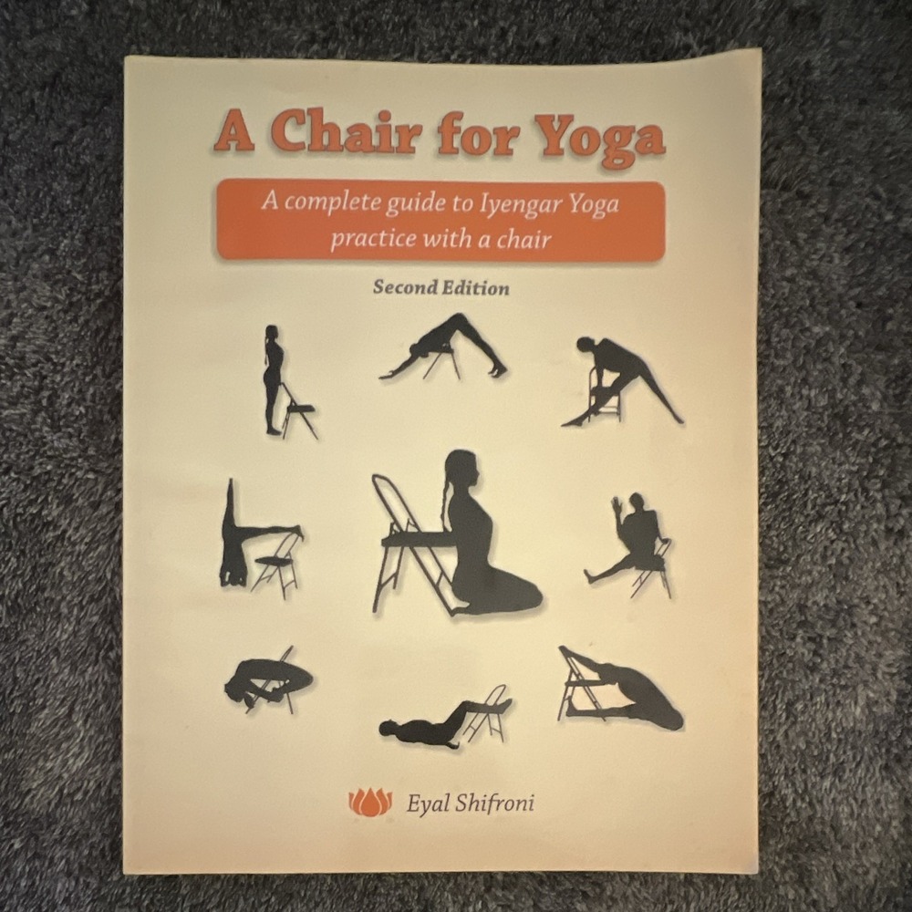 A Chair for Yoga by Eyal Shifroni Complete Guide to Iyengar Yoga Practice With
